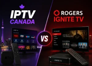 IPTV Canada vs Rogers Ignite TV comparison for Canadian viewers